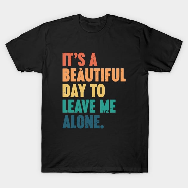 It's A Beautiful Day To Leave Me Alone Vintage Retro (Sunset) T-Shirt by Luluca Shirts